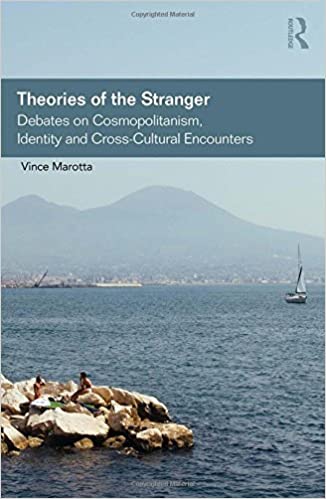 Theories of the Stranger: Debates on Cosmopolitanism, Identity and Cross Cultural Encounters