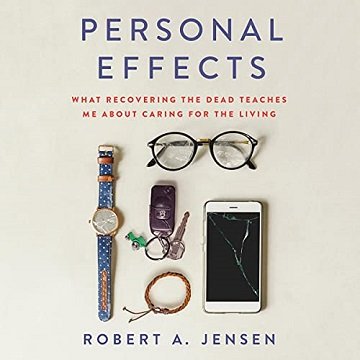 Personal Effects What Recovering the Dead Teaches Me About Caring for the Living [Audiobook]