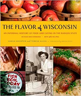 The Flavor of Wisconsin: An Informal History of Food and Eating in the Badger State Ed 2
