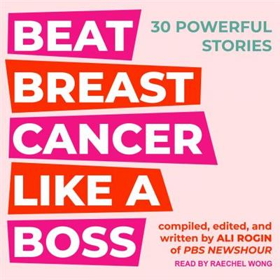 Beat Breast Cancer Like A Boss 30 Powerful Stories [Audiobook]