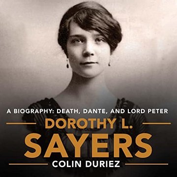 Dorothy L. Sayers A Biography Death, Dante and Lord Peter Wimsey [Audiobook]