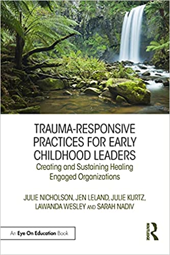 Trauma Responsive Practices for Early Childhood Leaders: Creating and Sustaining Healing Engaged Organizations