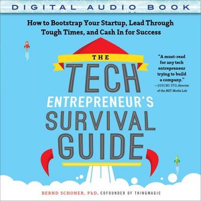 The Tech Entrepreneur's Survival Guide How to Bootstrap Your Startup, Lead Through Tough Times [Audiobook]