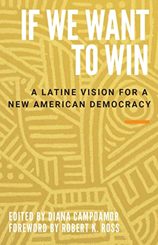 If We Want to Win: A Latine Vision for a New American Democracy