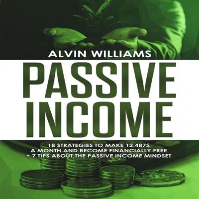 Passive Income 18 Strategies to Make $12,487 a Month and Become Financially Free [Audiobook]