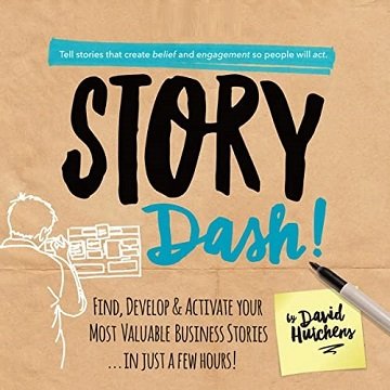 Story Dash Find, Develop, and Activate Your Most Valuable Business Stories . . . In Just a Few Hours [Audiobook]