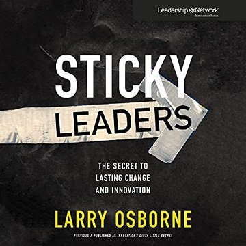 Sticky Leaders The Secret to Lasting Change and Innovation [Audiobook]