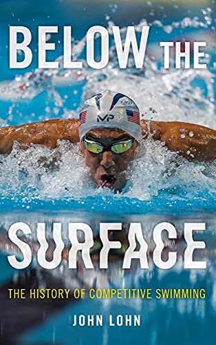 Below the Surface: The History of Competitive Swimming Below the Surface: The History of Competitive Swimming