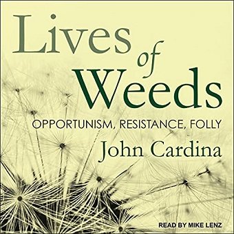 Lives of Weeds Opportunism, Resistance, Folly [Audiobook]
