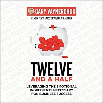 Twelve and a Half Leveraging the Emotional Ingredients Necessary for Business Success [Audiobook]