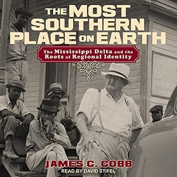 The Most Southern Place on Earth The Mississippi Delta and the Roots of Regional Identity [Audiobook]