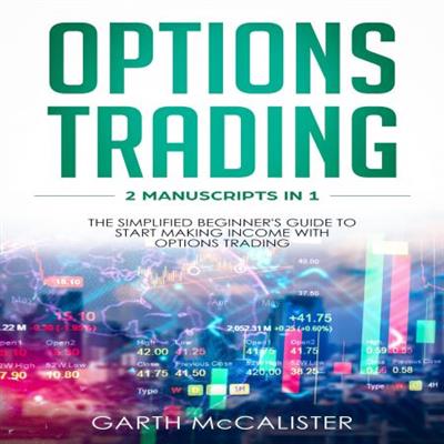 Options Trading 2 Manuscripts in 1 - The Simplified Beginner's Guide to Start Making Income with Options Trading [Audiobook]
