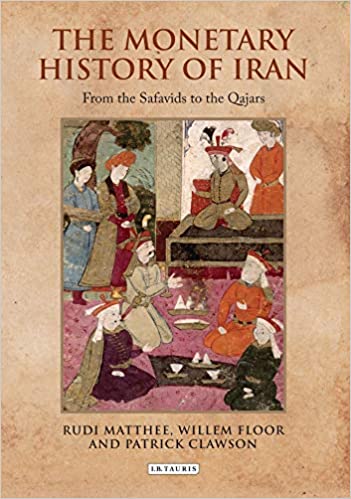 The Monetary History of Iran: From the Safavids to the Qajars