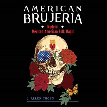 American Brujeria Modern Mexican-American Folk Magic [Audiobook]