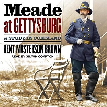 Meade at Gettysburg A Study in Command [Audiobook]