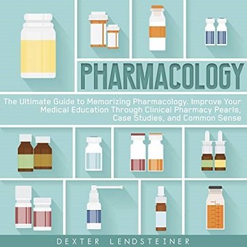 Pharmacology The Ultimate Guide to Memorizing Pharmacology. Improve Medical Education Through Clinical Pharmacy [Audiobook]