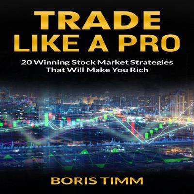 Trade Like a Pro 20 Winning Stock Market Strategies That Will Make You Rich [Audiobook]