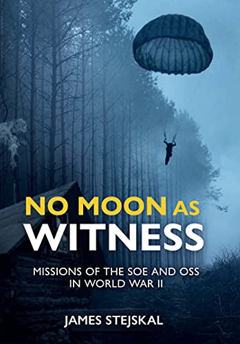 No Moon as Witness: Missions of the SOE and OSS in World War II