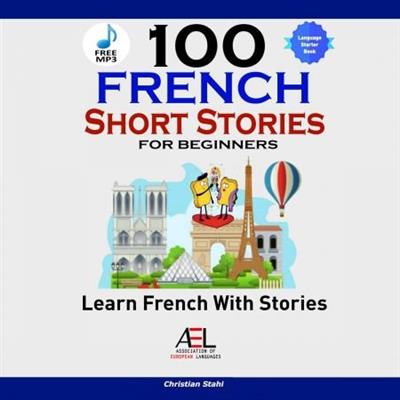 100 French Short Stories for Beginners Learn French With Audio [Audiobook]
