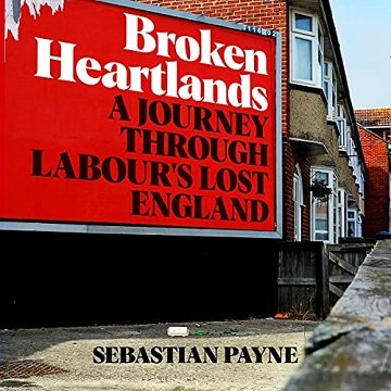 Broken Heartlands A Journey Through Labour's Lost England [Audiobook]