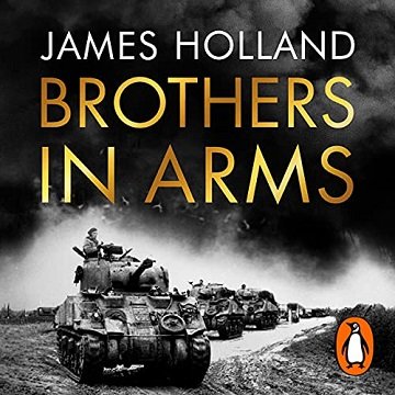 Brothers in Arms A Legendary Tank Regiment's Bloody War from D-Day to VE Day [Audiobook]