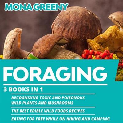 Foraging 3 Books in 1 Recognizing Toxic and Poisonous Wild Plants and Mushrooms [Audiobook]