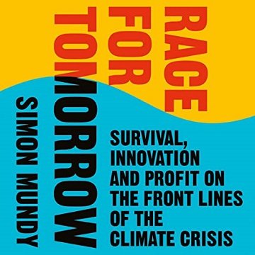 Race for Tomorrow Survival, Innovation and Profit on the Front Lines of the Climate Crisis [Audiobook]