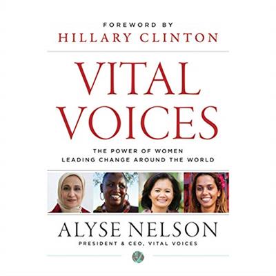 Vital Voices The Power of Women Leading Change Around the World [Audiobook]