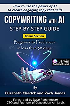 Copywriting with AI Step By Step Guide: How to use the power of AI to create engaging copy that sells