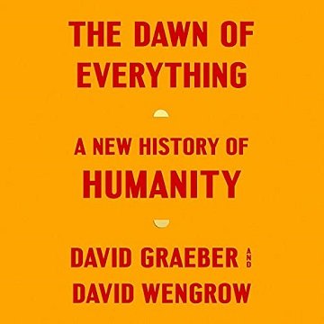 The Dawn of Everything A New History of Humanity [Audiobook]