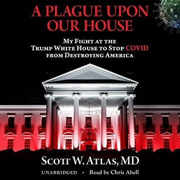 A Plague upon Our House My Fight at the Trump White House to Stop COVID from Destroying America [Audiobook]
