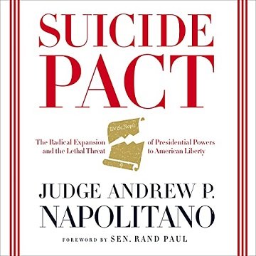 Suicide Pact The Radical Expansion of Presidential Powers and the Lethal Threat to American Liberty [Audiobook]