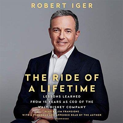 The Ride of a Lifetime Lessons Learned from 15 Years as CEO of the Walt Disney Company (Audiobook)