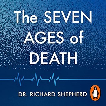 The Seven Ages of Death A Forensic Pathologist's Journey Through Life [Audiobook]