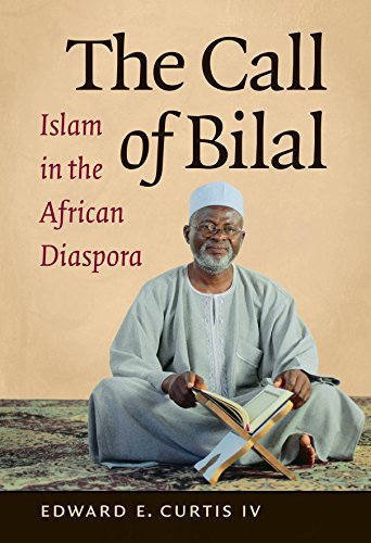 The Call of Bilal: Islam in the African Diaspora (Islamic Civilization and Muslim Networks)