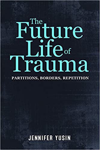 The Future Life of Trauma: Partitions, Borders, Repetition