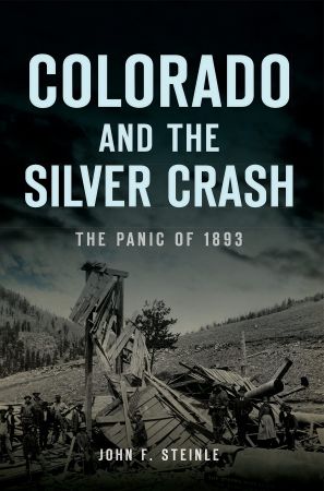 Colorado and the Silver Crash: The Panic of 1893 (Disaster)