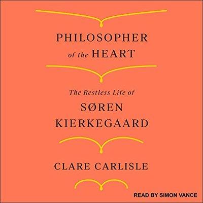 Philosopher of the Heart The Restless Life of Søren Kierkegaard (Audiobook)