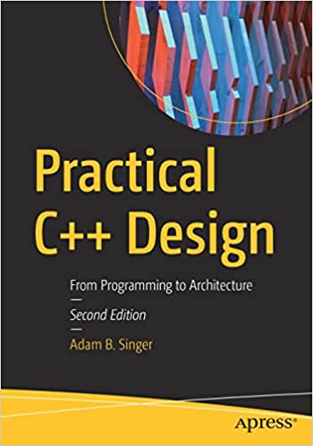 Practical C++ Design From Programming to Architecture 2021
