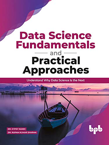 Data Science Fundamentals and Practical Approaches Understand Why Data Science Is the Next (True EPUB)