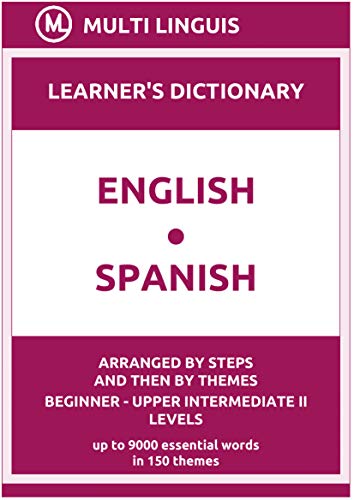 English-Spanish Learner's Dictionary (Arranged by Steps and Then by Themes, Beginner - Upper Intermediate II Levels)