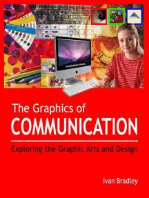 The Graphics of Communication Exploring the Graphic Arts and Design