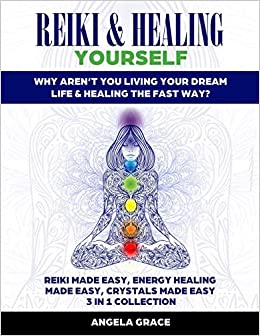 Reiki & Healing Yourself Why Aren't You Living Your Dream Life & Healing The Fast Way (3 in 1 Collection)