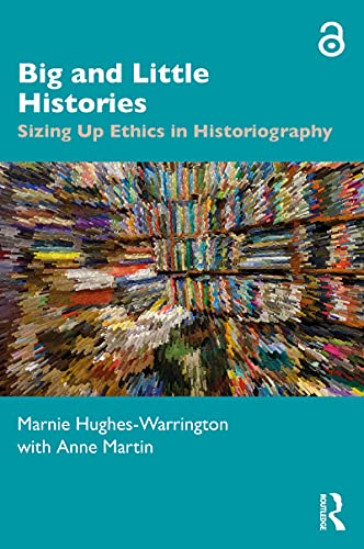 Big and Little Histories Sizing Up Ethics in Historiography