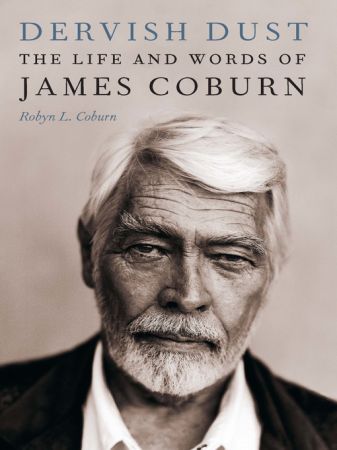 Dervish Dust The Life and Words of James Coburn