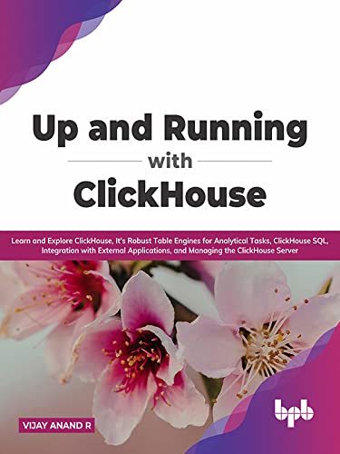 Up and Running with ClickHouse Learn and Explore ClickHouse, It's Robust Table Engines for Analytical Tasks, ClickHouse SQL