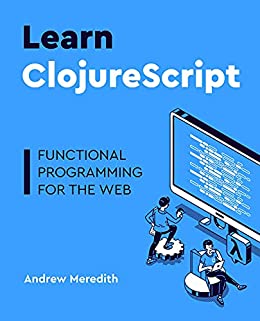 Learn ClojureScript Functional programming for the web