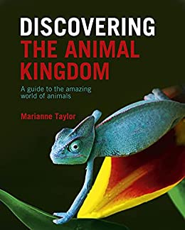 Discovering The Animal Kingdom A guide to the amazing world of animals