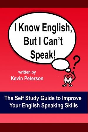 I Know English, But I Can't Speak The Self Study Guide to Improve Your English Speaking Skills