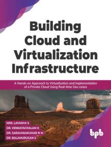 Building Cloud and Virtualization Infrastructure A Hands-on Approach to Virtualization and Implementation of a Private Cloud